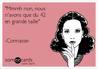 mmmh-non-nous-navons-que-du-42-en-grande-taille-connasse-a28fb